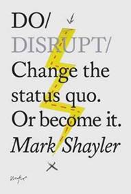 Kniha Do Disrupt : Change The Status Quo. Or Become It.