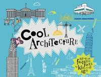 Kniha Cool Architecture : 50 Fantastic Facts for Kids of All Ages