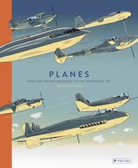 Kniha Planes: From the Wright Brothers to the Supersonic Jet