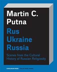 Rus Ukraine Russia - Scenes from the Cultural History of Russian Religiosity
