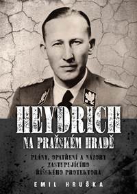 Kniha Heydrich na Pražském hradě - Plány, opatření a názory zastupujícího říšského protektora