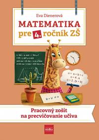 Kniha Matematika pre 4. ročník ZŠ - Pracovný zošit  na  precvičovanie učiva