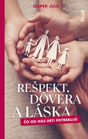 Kniha Rešpekt, dôvera a láska: Čo od nás deti potrebujú