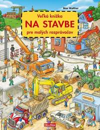 Kniha Veľká knižka NA STAVBE pre malých rozprávačov