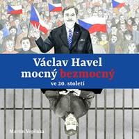 Václav Havel mocný bezmocný ve 20. století