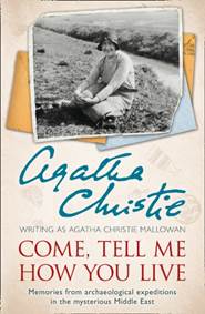 Kniha Come, Tell Me How You Live: Memories From Archaeological Expeditions In The Mysterious Middle East