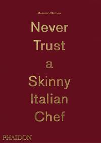 Kniha Bottura, Massimo: Never Trust A Skinny Italian Chef