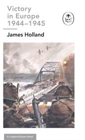 Kniha Victory in Europe 1944-1945: A Ladybird Expert Book