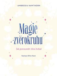 Magie zvěrokruhu - Jak porozumět vlivu hvězd