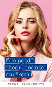 Kniha Kdo pozdě chodí…manžel mu škodí