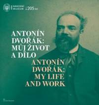 Antonín Dvořák: Můj život a dílo / Antonín Dvořák: My Life and Work