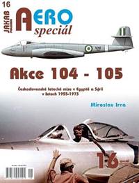 Kniha AEROspeciál 16 Akce 104-105 Československé letecké mise v Egyptě a Sýrii v letech 1955-1973