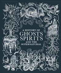 Kniha A History of Ghosts, Spirits and the Supernatural