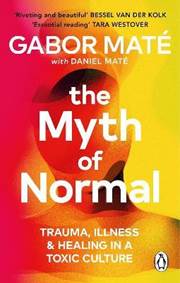 Kniha The Myth of Normal: Trauma, Illness & Healing in a Toxic Culture