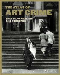Kniha Atlas of Art Crime: Thefts, Vandalism, and Forgeries
