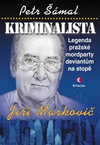 Kniha Kriminalista Jiří Markovič - Legenda pražské mordparty deviantům na stopě