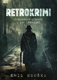 Kniha Retrokrimi - Kriminální případy z let 1883–1961