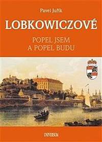Kniha LOBKOWICZOVÉ - Popel jsem a popel budu