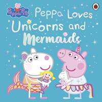 Kniha Peppa Pig: Peppa Loves Unicorns and Mermaids