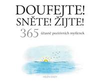 Kniha Doufejte! Sněte! Žijte! 365 úžasně pozitivních myšlenek