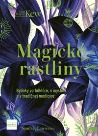 Magické rastliny: Bylinky vo folklóre, v mystike a v tradičnej medicíne