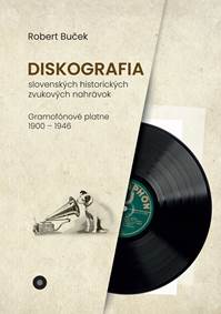 Kniha Diskografia slovenských historických zvukových nahrávok: gramofónové platne 1900 – 1946