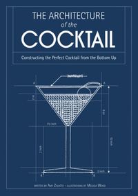 Kniha THE ARCHITECTURE OF THE COCKTAIL: Constructing The Perfect Cocktail From The Bottom Up