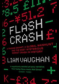 Kniha Flash Crash: A Trading Savant, A Global Manhunt And The Most Mysterious Market Crash In History