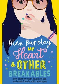 Kniha My Heart & Other Breakables: How I lost my mum, found my dad, and made friends with catastrophe