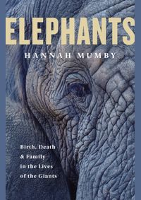 Kniha Elephants: Birth, Life And Death In The Last Days Of The Giants