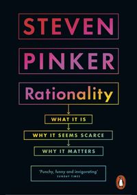 Rationality : What It Is, Why It Seems Scarce, Why It Matters
