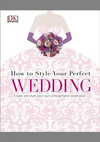 Kniha How To Style Your Perfect Wedding