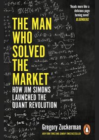 The Man Who Solved the Market : How Jim Simons Launched the Quant Revolution
