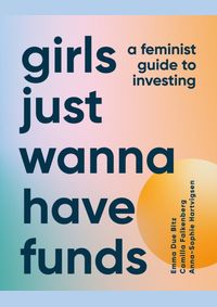 Kniha Girls Just Wanna Have Funds: A Feminist Guide to Investing