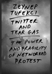 Kniha Twitter and Tear Gas: The Power and Fragility of Networked Protest