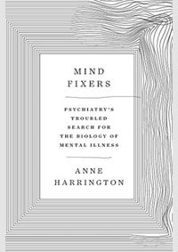 Kniha Mind Fixers : Psychiatrys Troubled Search for the Biology of Mental Illness