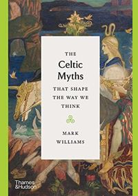 The Celtic Myths that Shape the Way We Think