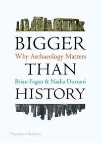 Kniha Bigger Than History: Why Archaeology Matters