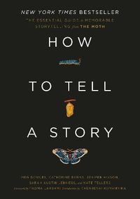 Kniha How to Tell a Story : The Essential Guide to Memorable Storytelling from The Moth