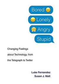 Kniha Bored, Lonely, Angry, Stupid: Changing Feelings about Technology, from the Telegraph to Twitter