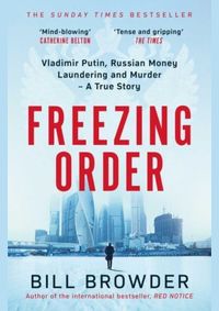 Freezing Order - A True Story of Money Laundering, Murder, and Surviving Vladimir Putin´s Wrath