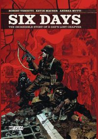 Six Days The Incredible Story of D Days Lost Chapter