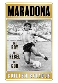 Maradona : The Boy. The Rebel. The God.