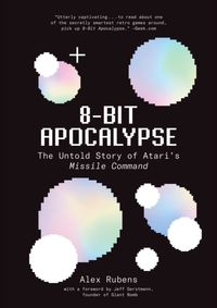Kniha 8-Bit Apocalypse: The Untold Story of Ataris Missile Command