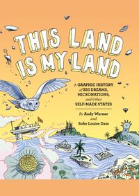Kniha This Land is My Land  A Graphic History of Big Dreams, Micronations, and Other Self-Made States