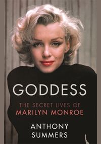 Goddess : The Secret Lives Of Marilyn Monroe
