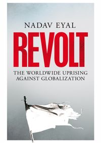 Revolt : The Worldwide Uprising Against Globalization