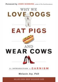Kniha Why We Love Dogs, Eat Pigs and Wear Cows : An Introduction to Carnism