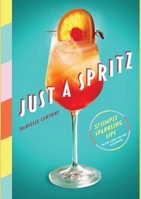 Kniha Just a Spritz : 57 Simple Sparkling Sips with Low to No Alcohol