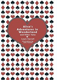 Alices Adventures in Wonderland and Other Tales